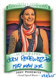 2017 UPPER DECK Goodwin Champions  Jody Perewitz (Land Speed Racer) Autograph 293/675