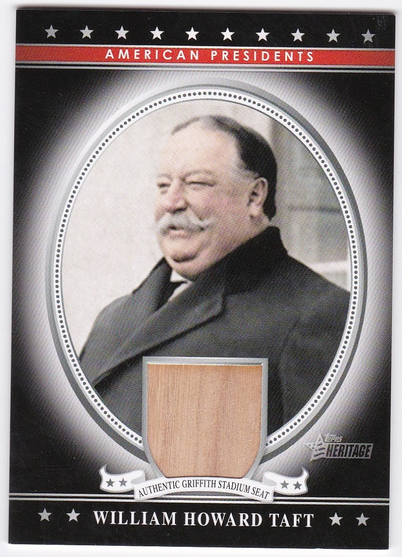 2009 Topps American Heritage Relics / WILLIAM HOWARD TAFT/Griffth Stadium Seat